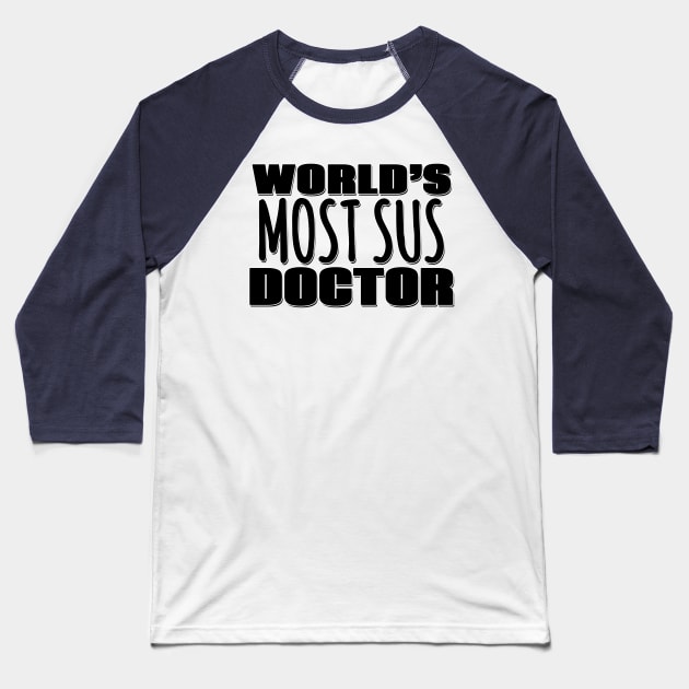World's Most Sus Doctor Baseball T-Shirt by Mookle